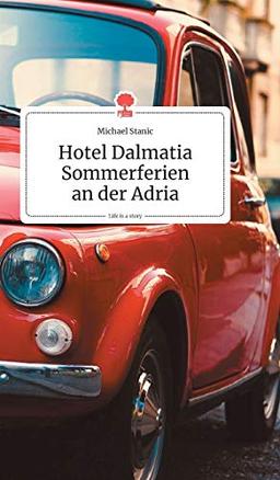 Hotel Dalmatia - Sommerferien an der Adria. Life is a Story - story.one