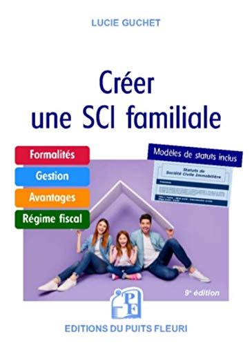 Créer une SCI familiale : formalités, gestion, avantages, régime fiscal, modèle de statuts