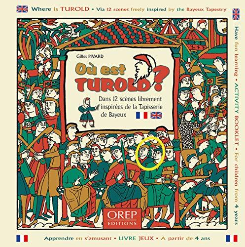 Où est Turold ? : dans 12 scènes librement inspirées de la tapisserie de Bayeux. Where is Turold ? : via 12 scenes freely inspired by the Bayeux tapestry