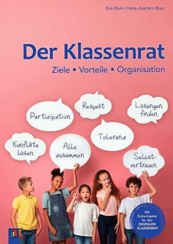 Der Klassenrat: Ziele - Vorteile - Organisation. Vollständig überarbeitete & aktualisierte Neuauflage. Mit Extra-Kapitel für den digitalen Klassenrat