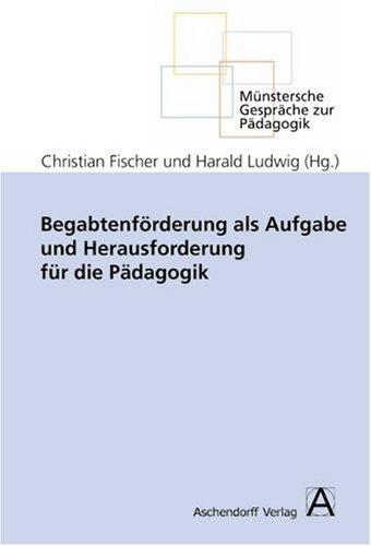 Begabtenförderung als Aufgabe und Herausforderung für die Pädagogik