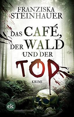 Das Café, der Wald und der Tod: Krimi