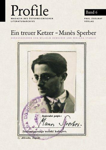 Profile, Bd.6, Ein treuer Ketzer - Manes Sperber - der Schriftsteller als Ideologe