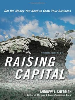 Raising Capital: Get the Money You Need to Grow Your Business