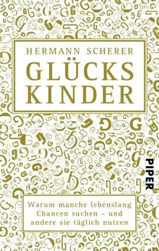 Glückskinder: Warum manche lebenslang Chancen suchen - und andere sie täglich nutzen