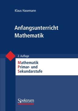 Anfangsunterricht Mathematik (Mathematik Primarstufe und Sekundarstufe I + II)