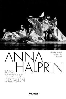 Anna Halprin: Tanz  Prozesse  Gestalten