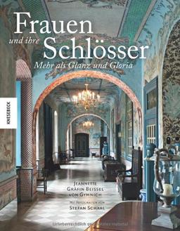 Frauen und ihre Schlösser: Mehr als Glanz und Gloria. Ein Bildband