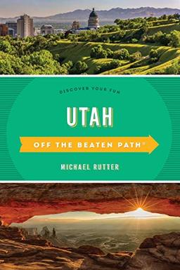 Utah Off the Beaten Path: Discover Your Fun, Sixth Edition