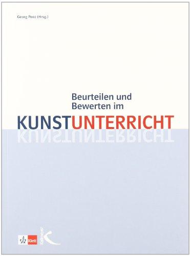 Beurteilen und Bewerten im Kunstunterricht: Modelle und Unterrichtsbeispiele zur Leistungsmessung und Selbstbewertung