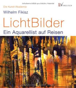 LichtBilder: Ein Aquarellist auf Reisen