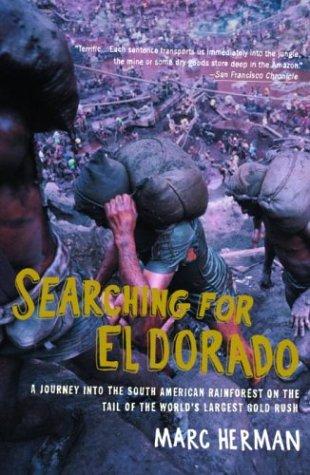 Searching for El Dorado: A Journey into the South American Rainforest on the Tail of the World's Largest Gold Rush (Vintage Departures)