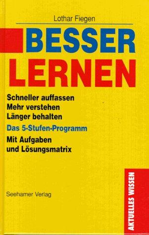 Besser lernen : Schneller auffassen, Mehr verstehen, Länger behalten. Das 5-Stufen-Programm, mit Aufgaben und Lösungsmatrix