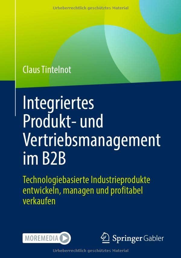 Integriertes Produkt- und Vertriebsmanagement im B2B: Technologiebasierte Industrieprodukte entwickeln, managen und profitabel verkaufen