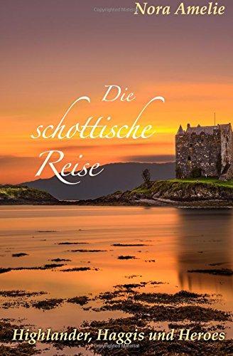 Die schottische Reise 3. Highlander, Haggis und Heroes