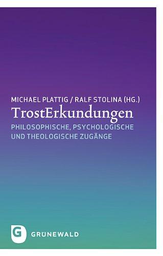 TrostErkundungen - Philosophische, psychologische und theologische Zugänge