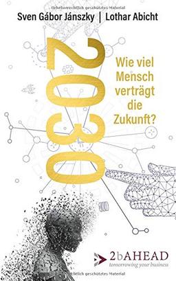 2030: Wie viel Mensch verträgt die Zukunft?