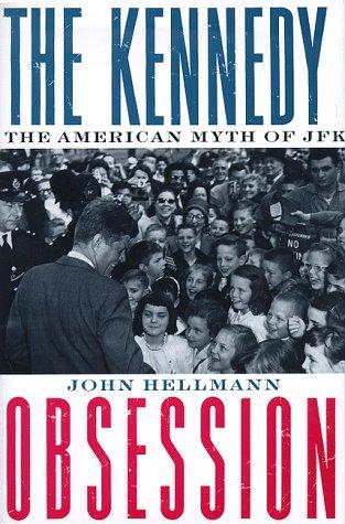 The Kennedy Obsession: The American Myth of JFK (Power, Conflict, and Democracy)