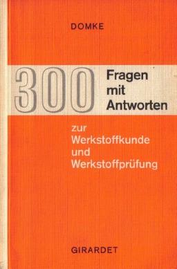 300 Fragen mit Antworten zur Werkstoffkunde und Werkstoffprüfung