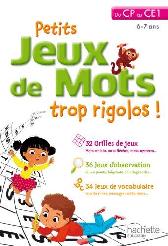 Petits jeux de mots trop rigolos ! du CP au CE1, 6-7 ans