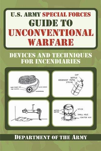 U.S. Army Special Forces Guide to Unconventional Warfare: Devices and Techniques for Incendiaries