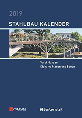 Stahlbau-Kalender 2019: Schwerpunkte: Verbindungen; Digitales Planen und Bauen