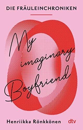 Die Fräuleinchroniken. My Imaginary Boyfriend: Der Megaerfolg aus Finnland über Leben, Liebe und Lust (Lieben, Leben und Alleinesein in Helsinki, Band 1)