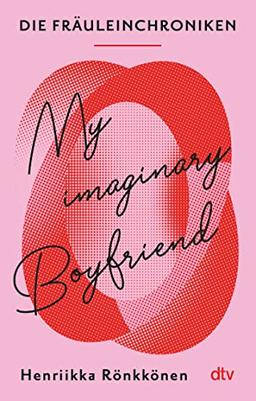 Die Fräuleinchroniken. My Imaginary Boyfriend: Der Megaerfolg aus Finnland über Leben, Liebe und Lust (Lieben, Leben und Alleinesein in Helsinki, Band 1)