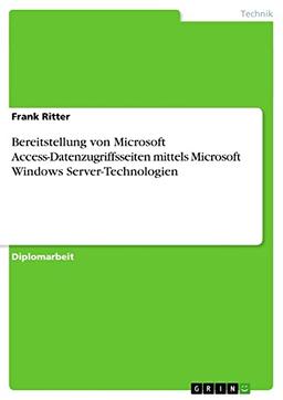 Bereitstellung von Microsoft Access-Datenzugriffsseiten mittels Microsoft Windows Server-Technologien: Diplomarbeit