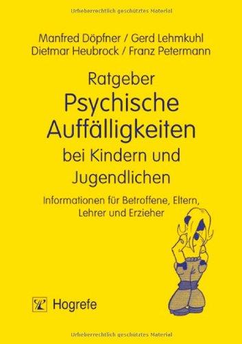 Ratgeber Psychische Auffälligkeiten bei Kindern und Jugendlichen. Informationen für Betroffene, Eltern, Lehrer und Erzieher