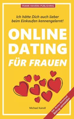 Ich hätte Dich auch lieber beim Einkaufen kennengelernt: Online-Dating für Frauen. Wie auch Sie online Ihren persönlichen Mr. Right finden.