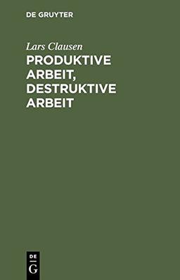 Produktive Arbeit, destruktive Arbeit: Soziologische Grundlagen