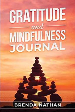 Gratitude and Mindfulness Journal: Journal to Practice Gratitude and Mindfulness