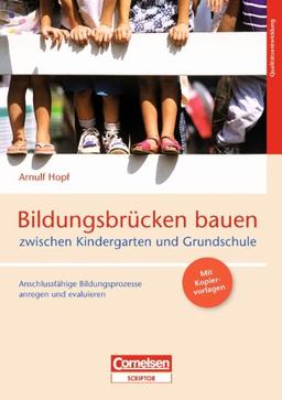 Bildungsbrücken bauen zwischen Kindergarten und Grundschule: Anschlussfähige Bildungsprozesse anregen und evaluieren