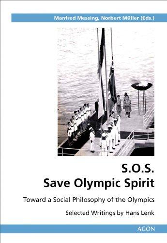 S. O. S. - Save Olympic Spirit: Toward a Social Philosophy of the Olympics (Selected Writings  by Hans Lenk)