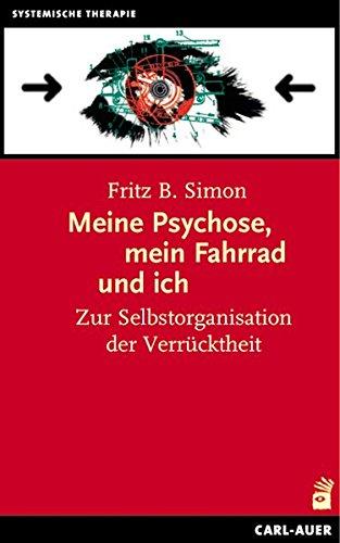 Meine Psychose, mein Fahrrad und ich: Zur Selbstorganisation der Verrücktheit