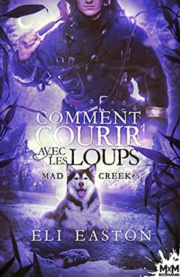 Comment courir avec les loups : Mad Creek, T5