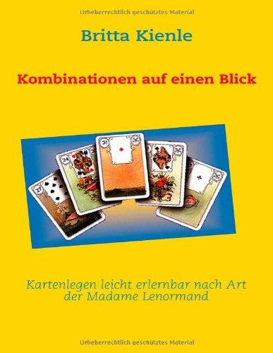 Kartenlegen leicht erlernbar nach Art der Madame Lenormand: Kombinationen auf einen Blick