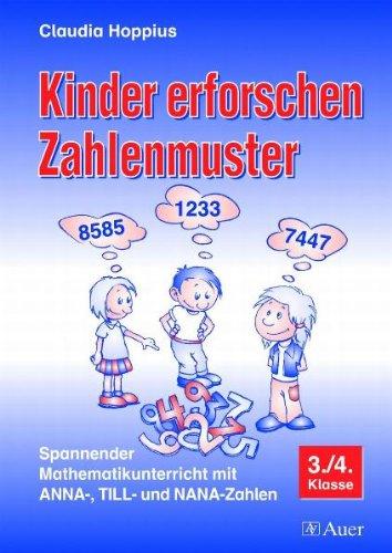 Kinder erforschen Zahlenmuster: Spannender Mathematikunterricht mit ANNA-, TILL- und NANA-Zahlen. 3./4. Klasse