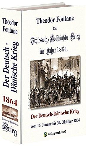 Der Schleswig-Holsteinsche Krieg im Jahre 1864: Der Deutsch-Dänische Krieg vom 16. Januar bis 30. Oktober 1864 (Der Deutsch-Dänische Krieg 1864)