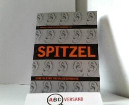 Spitzel. Eine kleine Sozialgeschichte