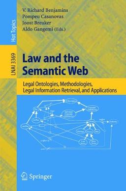 Law and the Semantic Web: Legal Ontologies, Methodologies, Legal Information Retrieval, and Applications (Lecture Notes in Computer Science / Lecture Notes in Artificial Intelligence)