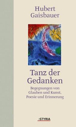 Tanz der Gedanken: Begegnungen von Glauben und Kunst, Poesie und Erinnerung