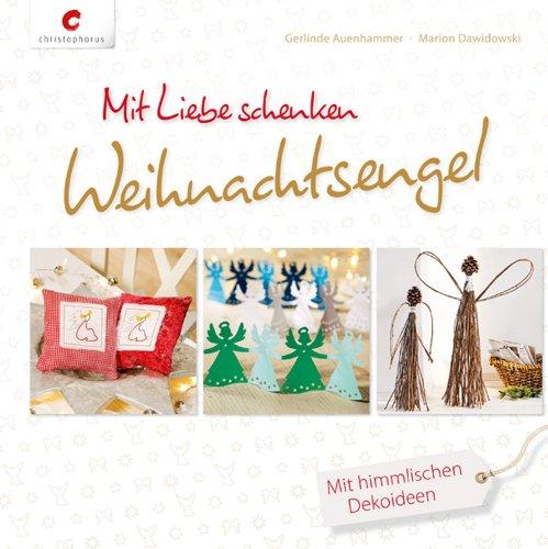 Mit Liebe schenken. Weihnachtsengel: Mit himmlischen Dekoideen