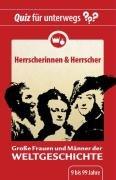 Quiz für unterwegs - Große Frauen und Männer der Weltgeschichte - Herrscherinnen und Herrscher (Spiel)