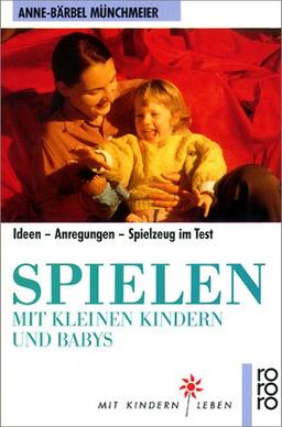 Spielen mit kleinen Kindern und Babys. Ideen - Anregungen - Spielzeug im Test.