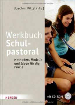 Werkbuch Schulpastoral: Methoden, Modelle und Ideen für die Praxis