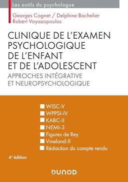 Clinique de l'examen psychologique de l'enfant et de l'adolescent : approches intégrative et neuropsychologique : WISC-V, WPPSI-IV, KABC-II, NEMI-3, figures de Rey, Vineland-II