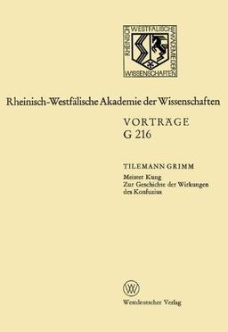 Meister Kung Zur Geschichte der Wirkungen des Konfuzius: 185. Sitzung am 11. April 1973 in Düsseldorf (Rheinisch-Westfälische Akademie der Wissenschaften, Band 216)