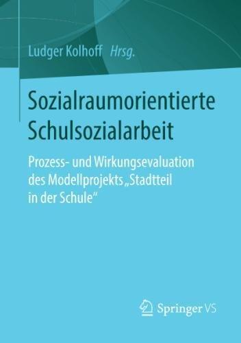 Sozialraumorientierte Schulsozialarbeit: Prozess- und Wirkungsevaluation des Modellprojekts ‚Stadtteil in der Schule‘